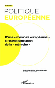 Politique européenne N° 37, 2012 : D'une "mémoire européenne" à l'européanisation de la "mémoire" - Gensburger Sarah ; Lavabre Marie-Claire