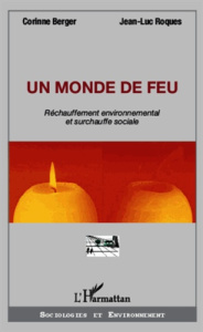Un monde de feu. Réchauffement environnemental et surchauffe sociale - Berger Corinne ; Roques Jean-Luc