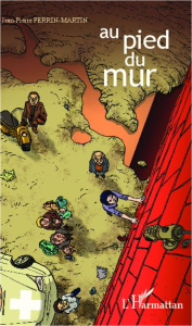Au pied du mur - Perrin-Martin Jean-Pierre