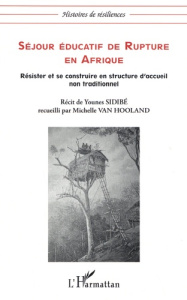 Séjour éducatif de rupture en Afrique. Résister et se construire en structure d'accueil non traditio - Sidibé Younes ; Van Hooland Michelle