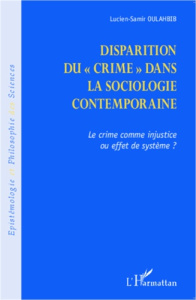 Disparition du crime dans la sociologie contemporaine. Le crime comme injustice ou effet de système - Oulahbib Lucien-Samir