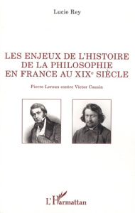 Les enjeux de l'histoire de la philosophie en France au XIXe siècle. Pierre Leroux contre Victor Cou - Rey Lucie