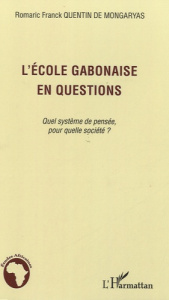 L'école gabonaise en questions. Quel système de pensée, pour quelle société ? - Quentin de Mongaryas Romaric Franck
