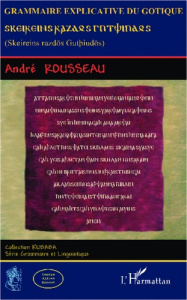Grammaire explicative du gotique. Skeireins razdos Gutpiudos - Rousseau André