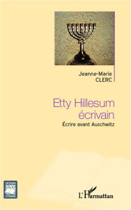 Etty Hillesum écrivain. Ecrire avant Auschwitz - Clerc Jeanne-Marie