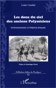 Les dons du ciel des anciens polynésiens. Archéoastronomie en Polynésie française - Cruchet Louis
