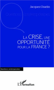 La crise, une opportunité pour la france ? - Charlin Jacques