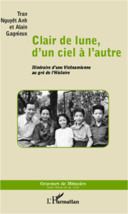 Clair de lune, d'un ciel à l'autre. Itinéraire d'une Vietnamienne au gré de l'Histoire - Gagnieux Alain