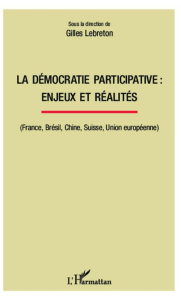 La démocratie participative : enjeux et réalités. (France, Brésil, Chine, Suisse, Union européenne) - Lebreton Gilles