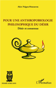 Pour une anthropobiologie philosophique du désir. Désir et consensus - Nzigou-Moussavou Alain