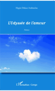 L'Odyssée de l'amour - Amboulou Hygin Didace