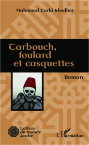Tarbouch, foulard et casquettes. Roman - Khedher Mahmoud-Turki
