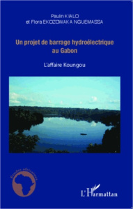 Un projet de barrage hydroélectrique au Gabon. L'affaire Koungou - Kialo Paulin ; Ekozowaka Nguemassa Flora