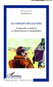 Le concept de culture. Comprendre et maîtriser ses détournements et manipulations - Dervin Fred