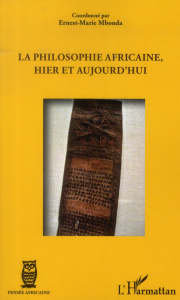 La philosophie africaine, hier et aujourd'hui - Mbonda Ernest-Marie ; Emongo Lomomba