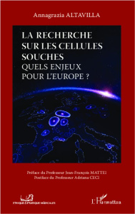La recherche sur les cellules souches. Quels enjeux pour l'Europe ? - Altavilla Annagrazia ; Mattei Jean-François ; Ceci