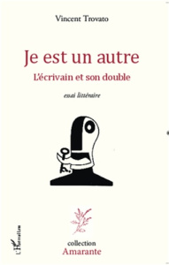 Je est un autre. L'écrivain et son double - Trovato Vincent