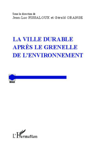 La ville durable après le Grenelle de l'environnement - Orange Gérald ; Pissaloux Jean-Luc