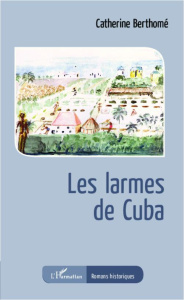 Les larmes de Cuba - Berthomé Catherine