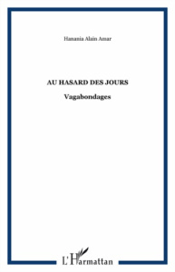 Au hasard des jours. Vagabondages - Hanania Alain Amar