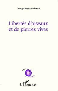 Libertés d'oiseaux et de pierres vives - Mavouba-Sokate Georges