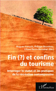 Fin(?) et confins du tourisme. Interroger le statut et les pratiques de la récréation contemporaine - François Hugues ; Bourdeau Philippe ; Perrin-Bensa