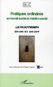 Pratiques ordinaires en travail social et médico-social. Le quotidien en "on" et en "off" - Crognier Philippe