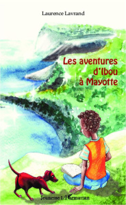 Les aventures d'Ibou à Mayotte - Lavrand Laurence