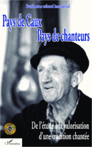 Pays de Caux, pays de chanteurs. De l'étude à la valorisation d'une tradition chantée, avec 1 DVD - Joubert Alain ; Belly Marlène ; Rauline Jean-Yves
