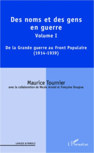 Des noms et des gens en guerre. Volume I : De la Grande guerre au Front Populaire (1914-1939) - Tournier Maurice