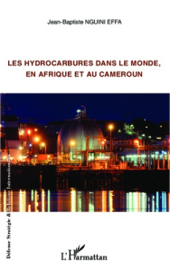 Les hydrocarbures dans le monde, en Afrique et au Cameroun - Nguini Effa Jean-Baptiste