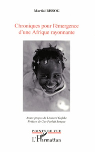 Chroniques pour l'émergence d'une Afrique rayonnante - Bissog Martial