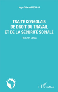 Traité congolais de droit du travail et de la sécurité sociale - Amboulou Hygin Didace