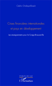Crises financières internationales et pays en développement. Les enseignements pour le Congo-Brazzav - Ondaye-Ebauh Cédric
