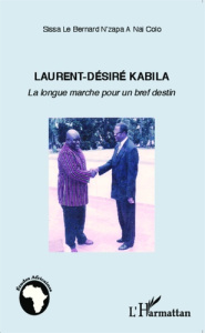 Laurent-Désiré Kabila. La longue marche pour un bref destin - Sissa N'Zapa A Nai Colo Le Bernard