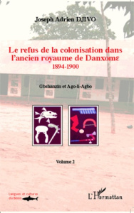 Le refus de la colonisation dans l'ancien royaume de Danxome. Volume 2 (1894-1900) - Djivo Joseph Adrien