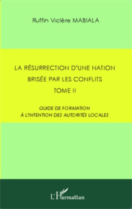 La résurrection d'une nation brisée par les conflits. Tome 2 : Guide de formation à l'intention des - Mabiala Ruffin Viclère