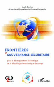 Frontières et gouvernance sécuritaire. Pour le développement économique de la République Démocratiqu - Banywesize Emmanuel ; Dikanga Kazadi Jean-Marie