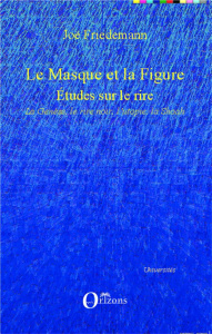 Le Masque et la Figure. Etudes sur le rire : La Genèse, le rire noir, l'utopie, la Shoah - Friedemann Joë