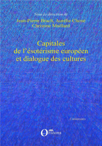 Capitales de l'ésotérisme européen et dialogue des cultures. Textes en français et anglais - Brach Jean-Pierre ; Choné Aurélie ; Maillard Chris