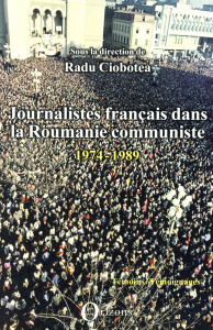 Journalistes français dans la Roumanie communiste (1974-1989) - Ciobotea Radu