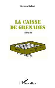 La caisse de grenades - Juillard Raymond