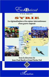 EurOrient N° 41-42/2013 : Syrie. La régionalisation et les enjeux internationaux d'une guerre imposé - Burdy Jean-Paul ; Parlar Dal Emel