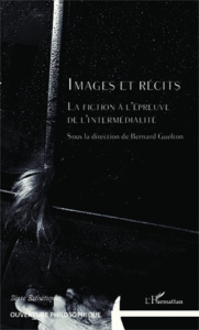 Images et récits. La fiction à l'épreuve de l'intermédialité - Guelton Bernard