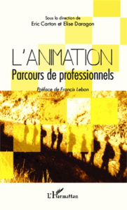 L'animation. Parcours de professionnels - Carton Eric ; Daragon Elise
