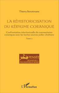 La réhistoricisation du kérygme coranique. Tome 2, Confrontation intertextuelle de commentaires cora - Benotmane Thierry