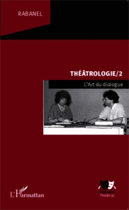 Théâtrologie 2. L'Art du dialogue - RABANEL