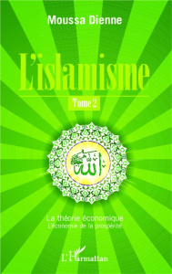 L'islamisme Tome 2 : La théorie économique. L'économie de la prospérité - Dienne Moussa
