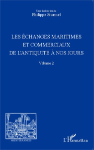 Les échanges maritimes et commerciaux de l'Antiquité à nos jours. Volume 2 - Sturmel Philippe