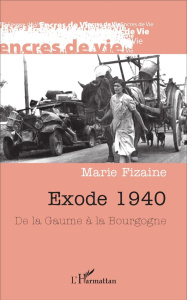 Exode 1940. De la Gaume à la Bourgogne - Fizaine Marie